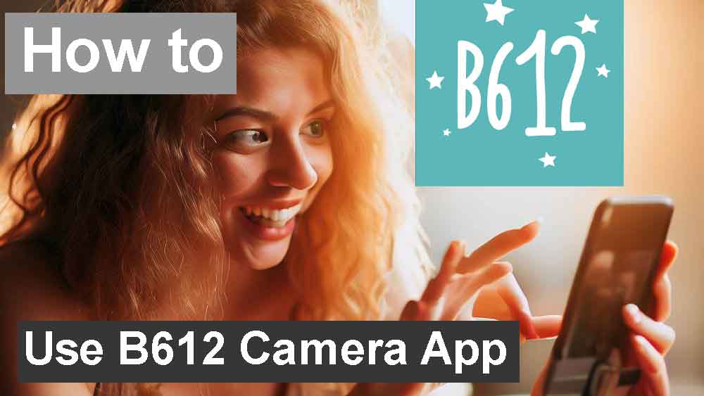 How to use B612 Camera app