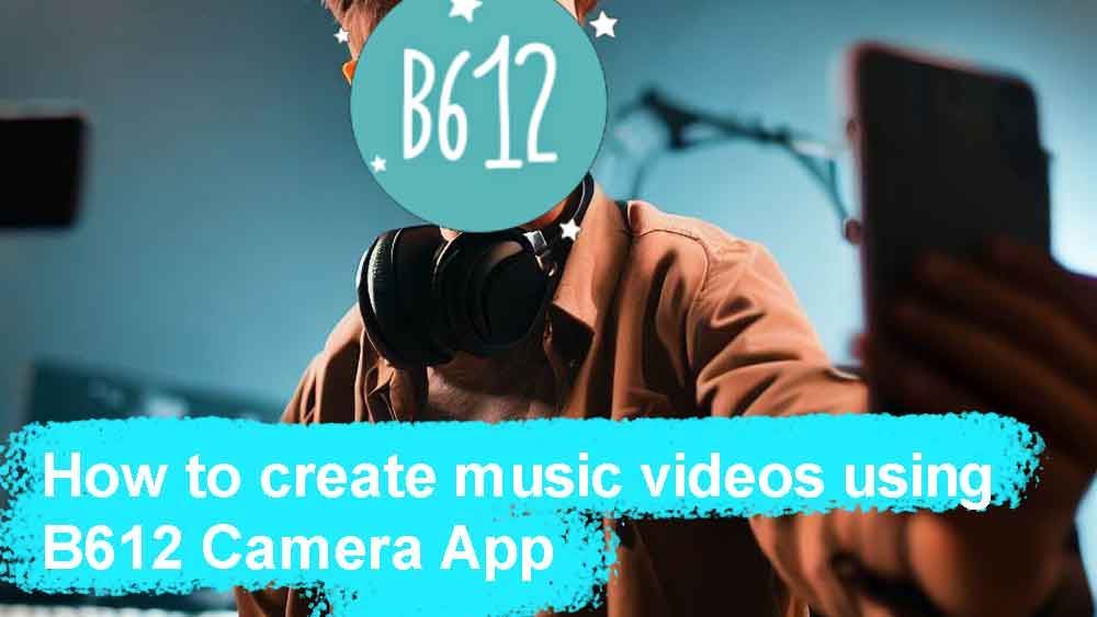 Create music videos using B612